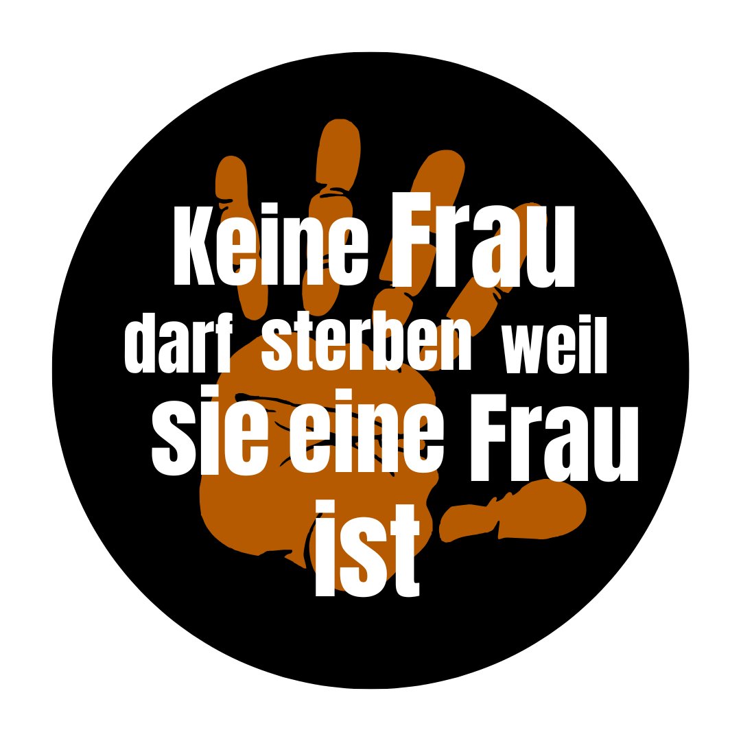 Button - Keine Frau darf sterben, weil sie eine Frau ist